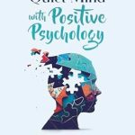 Transform Your Life: A Comprehensive Review of ‘The Art of a Quiet Mind with Positive Psychology: A Self-Help Book with CBT Techniques to Develop Mindfulness, Emotional Intelligence, and Overcoming Negative Thoughts (CBT Social Anxiety)’