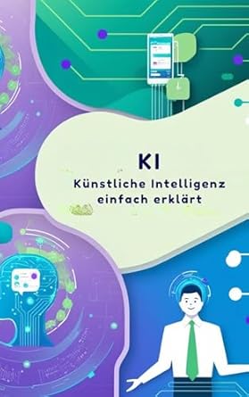Unveiling the Future: A Comprehensive Review of ‘KI – Künstliche Intelligenz einfach erklärt (German Edition)’