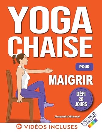 Transform Your Health: A Comprehensive Review of ‘Yoga sur Chaise pour Maigrir: Défi de 28 Jours pour Perdre la Graisse du Ventre en Position Assise avec des Exercices à Faible Impact en Seulement 10 Minutes par Jour (French Edition)’