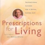 Discover the Transformative Wisdom in ‘Prescriptions for Living: Inspirational Lessons for a Joyful, Loving Life’ – A Must-Read Review! Discover the Transformative Wisdom in ‘Prescriptions for Living: Inspirational Lessons for a Joyful, Loving Life’ – A Must-Read Review!