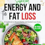 Unlock Your Potential: A Comprehensive Review of Superfood for Energy and Fat Loss: A Cookbook to Boost Vitality and Sustain Lean Body