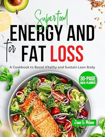 Unlock Your Potential: A Comprehensive Review of Superfood for Energy and Fat Loss: A Cookbook to Boost Vitality and Sustain Lean Body