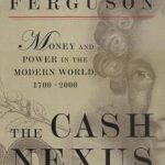 Unveiling the Intricate Ties: A Comprehensive Review of The Cash Nexus: Money and Power in the Modern World, 1700-2000 Unveiling the Intricate Ties: A Comprehensive Review of The Cash Nexus: Money and Power in the Modern World, 1700-2000