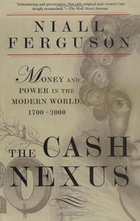 Unveiling the Intricate Ties: A Comprehensive Review of The Cash Nexus: Money and Power in the Modern World, 1700-2000
