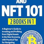 Must-Read Review: Cryptocurrency and NFT 101: 2 in 1 – A Beginner’s Guide to Investing and Profiting from Digital Assets in the New Economy, with Practical Tips for Navigating … Beginners (Investing for Beginners Book 6)