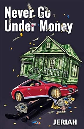 Uncover the Secrets to Financial Freedom: A Must-Read Review of ‘NEVER GO UNDER MONEY’
