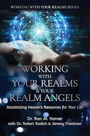 Discover the Transformative Insights in This Must-Read: Working with Your Realm & Your Realm Angels: Maximizing Heaven’s Resources for Your Life