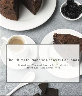 Discover Irresistible Treats with Our In-Depth Review of The Ultimate Diabetic Desserts Cookbook: Tested and Trusted Sweets for Diabetics from Real Life Experience