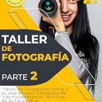 Discover the Secrets of Professional Photography: Taller de Fotografía 2.: La Técnica Fotográfica en profundidad (INTRODUCCIÓN A LA FOTOGRAFIA) – A Must-Read for Aspiring Photographers!