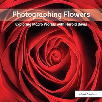 Discover the Art of Floral Photography: A Review of ‘Photographing Flowers: Exploring Macro Worlds with Harold Davis’
