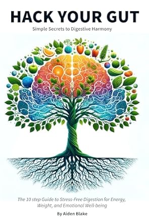 Discover the Secrets to Digestive Harmony: A Comprehensive Review of ‘Hack Your Gut: Simple Secrets to Digestive Harmony – The 10 Step Guide to Stress-Free Digestion for Energy, Weight, and Emotional Well-being’