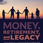 Unlock Your Financial Future: A Comprehensive Review of ‘Money, Retirement, and Legacy: A Financial Management Primer’