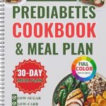 Transform Your Health: A Comprehensive Review of The Prediabetes Cookbook and Meal Plan: Easy Low-Sugar, Low-Carb, and Low-GI Recipes to Help Reverse and Manage Diabetes, Including 30-Day Action Plan