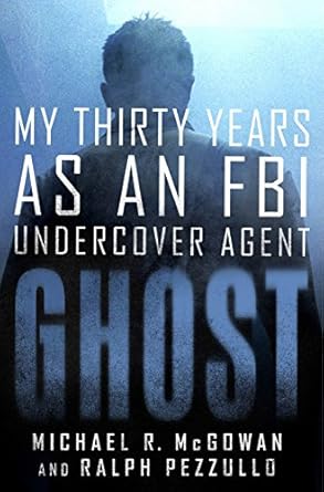 Unveiling Secrets: A Gripping Review of ‘Ghost: My Thirty Years as an FBI Undercover Agent’