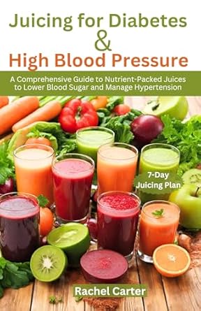 Transform Your Health: A Must-Read Review of ‘Juicing for Diabetes and High Blood Pressure: A Comprehensive Guide to Nutrient-Packed Juices to Lower Blood Sugar and Manage Hypertension’