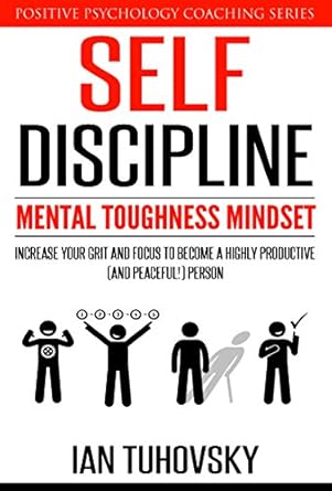 Unlock Your Potential: A Comprehensive Review of ‘Self-Discipline: Mental Toughness Mindset: Increase Your Grit and Focus to Become a Highly Productive (and Peaceful!) Person (Master Your Self Discipline Book 1)’