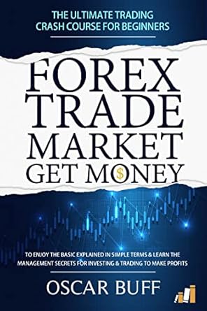 Unlock Your Financial Freedom: A Comprehensive Review of ‘FOREX TRADE MARKET GET MONEY: The Ultimate Trading CRASH COURSE For Beginners’