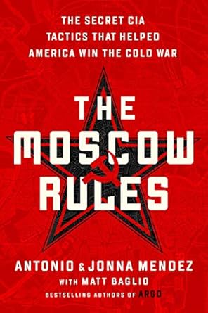 Unveiling the Secrets: A Must-Read Review of The Moscow Rules: The Secret CIA Tactics That Helped America Win the Cold War