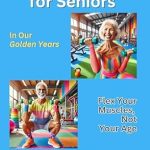 Reclaim Your Strength: A Comprehensive Review of ‘Strength Training For Seniors: Flex Your Muscles, Not Your Age – A Fun Guide to Staying Strong and Feeling Young in Your Golden Years!’