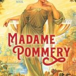 Discover the Inspiring Journey in ‘Madame Pommery: Creator of Brut Champagne’ – A Must-Read from the Champagne Widows Novels
