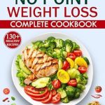 Transform Your Health with These Flavorful Dishes: A Review of No Point Weight Loss Complete Cookbook: 130 Delicious & Affordable Recipes For Weight Loss And A Healthier Lifestyle