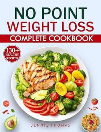Transform Your Health with These Flavorful Dishes: A Review of No Point Weight Loss Complete Cookbook: 130 Delicious & Affordable Recipes For Weight Loss And A Healthier Lifestyle