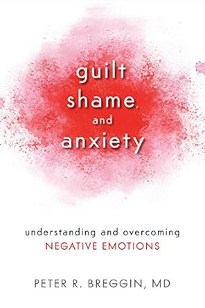 Discover How to Transform Your Life: A Deep Dive into Guilt, Shame, and Anxiety – Understanding and Overcoming Negative Emotions