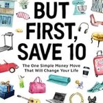 Transform Your Finances: A Comprehensive Review of ‘But First, Save 10: The One Simple Money Move That Will Change Your Life’