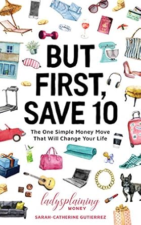 Transform Your Finances: A Comprehensive Review of ‘But First, Save 10: The One Simple Money Move That Will Change Your Life’