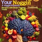 Unlock Your Brain’s Potential: A Comprehensive Review of NOURISHING YOUR NOGGIN COOKBOOK: FRUITS, VEGGIES & PUZZLES FOR BRAIN HEALTH