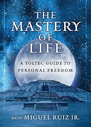 Unlock Your Potential: A Comprehensive Review of The Mastery of Life: A Toltec Guide to Personal Freedom (Toltec Mastery Series)