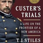 An Unforgettable Journey Through History: Custer’s Trials: A Life on the Frontier of a New America