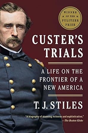 An Unforgettable Journey Through History: Custer’s Trials: A Life on the Frontier of a New America