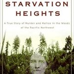 Unveiling the Dark Secrets: A Gripping Review of ‘Starvation Heights: A True Story of Murder and Malice in the Woods of the Pacific Northwest’