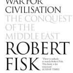 An Eye-Opening Exploration: The Great War for Civilisation: The Conquest of the Middle East – A Must-Read for History Enthusiasts An Eye-Opening Exploration: The Great War for Civilisation: The Conquest of the Middle East – A Must-Read for History Enthusiasts