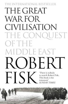 An Eye-Opening Exploration: The Great War for Civilisation: The Conquest of the Middle East – A Must-Read for History Enthusiasts