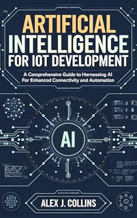 Unlock the Future of Connectivity: A Comprehensive Review of ‘Artificial Intelligence for IoT Development: A Comprehensive Guide to Harnessing AI for Enhanced Connectivity and Automation’
