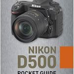 Unlock Your Photography Potential: A Comprehensive Review of Nikon D500: Pocket Guide: Buttons, Dials, Settings, Modes, and Shooting Tips (The Pocket Guide Series for Photographers Book 1)