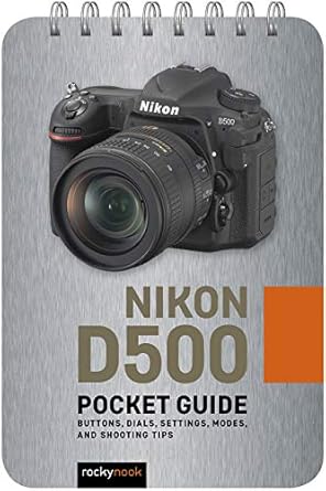 Unlock Your Photography Potential: A Comprehensive Review of Nikon D500: Pocket Guide: Buttons, Dials, Settings, Modes, and Shooting Tips (The Pocket Guide Series for Photographers Book 1)