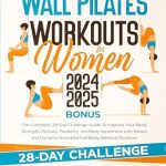 Transform Your Fitness Journey: A Comprehensive Review of Wall Pilates Workouts for Women 2024-2025 – The Complete 28-Day Challenge Guide to Improve Your Body Strength, Posture, Flexibility, and Awareness with Varied and Dynamic Illustrated Full-Body Workouts