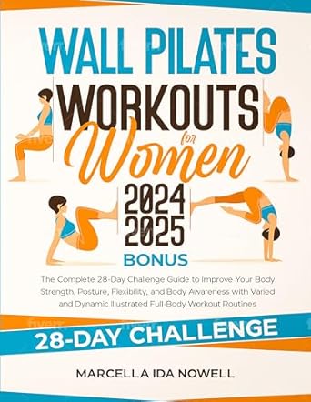 Transform Your Fitness Journey: A Comprehensive Review of Wall Pilates Workouts for Women 2024-2025 – The Complete 28-Day Challenge Guide to Improve Your Body Strength, Posture, Flexibility, and Awareness with Varied and Dynamic Illustrated Full-Body Workouts