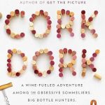 Unleashing the Palate: A Revelatory Journey in ‘Cork Dork: A Wine-Fueled Adventure Among the Obsessive Sommeliers, Big Bottle Hunters, and Rogue Scientists Who Taught Me to Live for Taste’ Unleashing the Palate: A Revelatory Journey in ‘Cork Dork: A Wine-Fueled Adventure Among the Obsessive Sommeliers, Big Bottle Hunters, and Rogue Scientists Who Taught Me to Live for Taste’