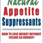 Transform Your Weight Loss Journey: A Comprehensive Review of Natural Appetite Suppressants: How to Lose Weight Without Feeling So Hungry!