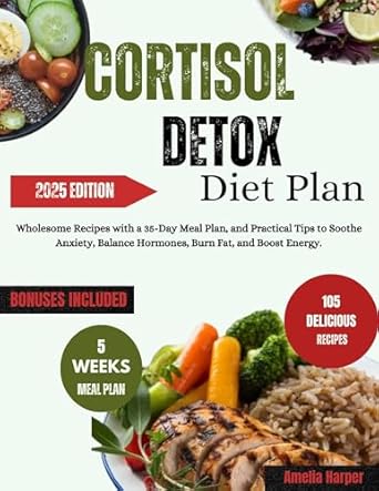 Unlock Your Health Potential: A Comprehensive Review of the CORTISOL DETOX DIET PLAN: Wholesome Recipes with a 35-Day Meal Plan, and Practical Tips to Soothe Anxiety, Balance Hormones, Burn Fat, and Boost Energy