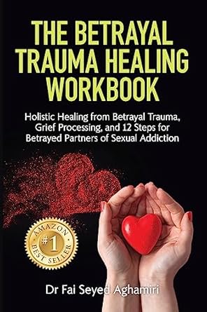 Transform Your Healing Journey: A Comprehensive Review of The Betrayal Trauma Healing Workbook: Holistic Healing from Betrayal Trauma, Grief Processing, and 12 Steps for Betrayed Partners of Sexual Addiction