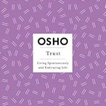 Discover the Power of Trust: A Compelling Review of ‘Trust: Living Spontaneously and Embracing Life’ (Osho Insights for a New Way of Living Book 11) Discover the Power of Trust: A Compelling Review of ‘Trust: Living Spontaneously and Embracing Life’ (Osho Insights for a New Way of Living Book 11)