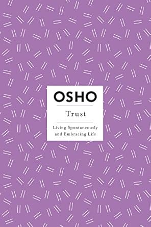 Discover the Power of Trust: A Compelling Review of ‘Trust: Living Spontaneously and Embracing Life’ (Osho Insights for a New Way of Living Book 11)