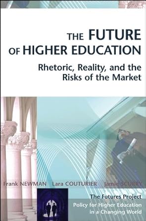 An Eye-Opening Exploration: The Future of Higher Education: Rhetoric, Reality, and the Risks of the Market