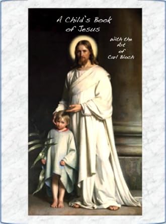 Discover the Beauty of Faith: A Review of A Child’s Book of Jesus: With the Art of Carl Bloch (Illustrated) (Affordable Portable Art)