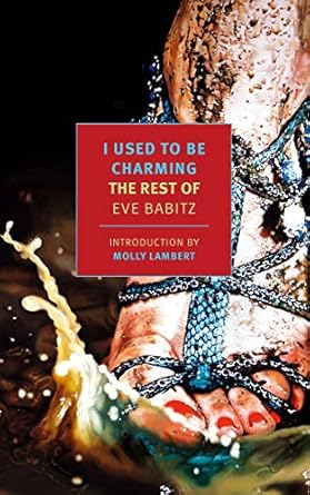 Discover the Captivating Stories in ‘I Used to Be Charming: The Rest of Eve Babitz’ – A Review of Literary Brilliance